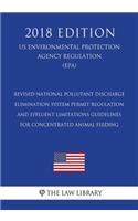 Revised National Pollutant Discharge Elimination System Permit Regulation and Effluent Limitations Guidelines for Concentrated Animal Feeding (US Environmental Protection Agency Regulation) (EPA) (2018 Edition)
