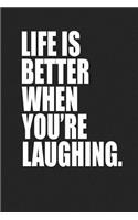 Life Is Better When You're Laughing