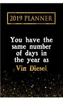 2019 Planner: You Have the Same Number of Days in the Year as Vin Diesel: Vin Diesel 2019 Planner