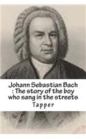 Johann Sebastian Bach: The Story of the Boy Who Sang in the Streets