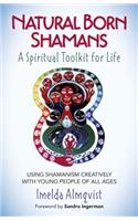 Natural Born Shamans – A Spiritual Toolkit for L – Using shamanism creatively with young people of all ages