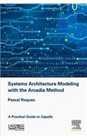 Systems Architecture Modeling with the Arcadia Method