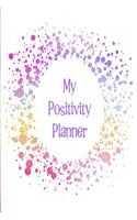 My Positivity Planner: Develop a Powerful Positive Mindset by Looking Forward to Live with a Grateful and Positive Outlook with a Rainbow Glitter Design