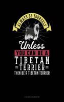 Always Be Yourself Unless You Can Be a Tibetan Terrier Then Be a Tibetan Terrier