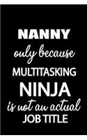 Nanny Only Because Multitasking Ninja Is Not an Actual Job Title: It's Like Riding a Bike. Except the Bike Is on Fire. and You Are on Fire! Blank Line Journal
