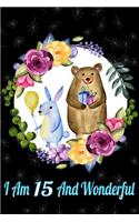 I Am 15 and Wonderful: Beautiful Gift Journal for 15 Years Old Girls and Boys Cute Rabbit Bear