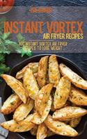 Instant Vortex Air Fryer Recipes