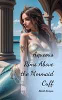 Aqueous Rims Above the Mermaid Cuff