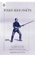Fixed Bayonets: A Complete System of Fence for the British Magazine "Rifle"(English)