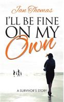 I'll be Fine on My Own: A Survivor's Story