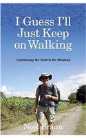 I Guess I'll Just Keep On Walking