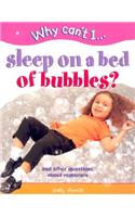 Why Can't I... Sleep on a Bed of Bubbles?: And Other Questions about Materials