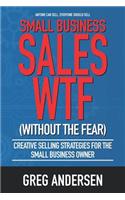 Small Business Sales WTF: Creative Selling Strategies for the small business owner