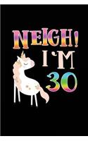 NEIGH! I'm 30: Unicorn Birthday Blank Lined Diary