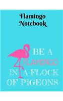 Be a Flamingo in a Flock of Pigeons Notebook - College Ruled