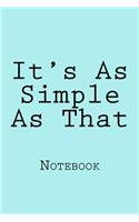 It's as Simple as That: Notebook, 150 Lined Pages, Softcover, 6 X 9