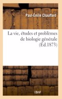 La Vie, Études Et Problèmes de Biologie Générale