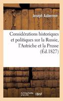 Considérations Historiques Et Politiques Sur La Russie, l'Autriche Et La Prusse
