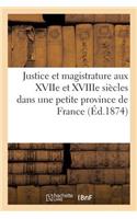 Justice Et Magistrature Aux Xviie Et Xviiie Siècles Dans Une Petite Province de France