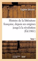 Histoire de la Littérature Française, Depuis Ses Origines Jusqu'à La Révolution. Tome 1