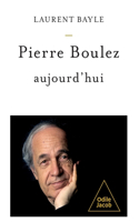 Pierre Boulez Today / Pierre Boulez, aujourd'hui