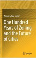 One Hundred Years of Zoning and the Future of Cities