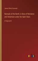 Nomads of the North; A Story of Romance and Adventure under the Open Stars