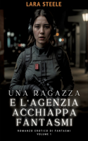 Una Ragazza e l'Agenzia Acchiappa Fantasmi: Romanzo Erotico di Fantasmi. Volume 1