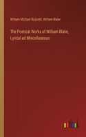 Poetical Works of William Blake, Lyrical ad Miscellaneous