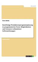 Kurzfristige Produktionsprogrammplanung in programmierter Form. Möglichkeiten und Grenzen vorhandener Softwarelösungen