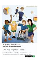 Let's Play Together. Band 1: Gesundheitsförderung und Aufbau eines inklusiven Miteinanders bei Kindern durch Bewegung, Spiel und Sport(German)
