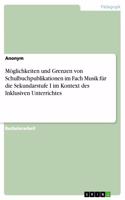 Möglichkeiten und Grenzen von Schulbuchpublikationen im Fach Musik für die Sekundarstufe I im Kontext des Inklusiven Unterrichtes