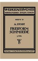 Freiformschmiede: Dritter Teil: Einrichtung und Werkzeuge der Schmiede(56 Werkstattbücher)