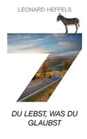 Sieben: Du lebst, was du glaubst