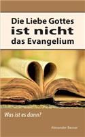 Liebe Gottes ist nicht das Evangelium