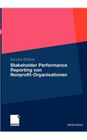 Stakeholder Performance Reporting Von Nonprofit-Organisationen: Grundlagen Und Empfehlungen Für Die Leistungsberichterstattung ALS Stakeholderorientiertes Steuerungs- Und Rechenschaftslegungsinstrument