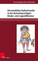 Ost-Westlicher Kulturtransfer in Der Deutschsprachigen Kinder- Und Jugendliteratur