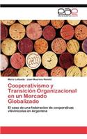 Cooperativismo y Transicion Organizacional En Un Mercado Globalizado