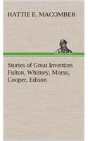 Stories of Great Inventors Fulton, Whitney, Morse, Cooper, Edison
