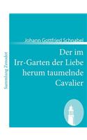 Der im Irr-Garten der Liebe herum taumelnde Cavalier