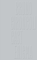 Bruno Gironcoli: Cast Enigma