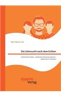 Die Sehnsucht nach dem Echten. Authentisch leben - Authentisch kommunizieren - Authentisch scheitern