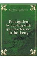 Propagation by Budding with Special Reference to the Cherry