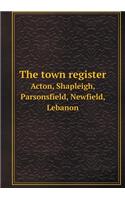 The town register Acton, Shapleigh, Parsonsfield, Newfield, Lebanon: (English)