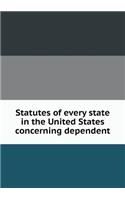 Statutes of Every State in the United States Concerning Dependent