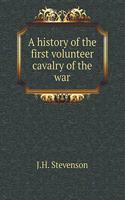 A History of the First Volunteer Cavalry of the War