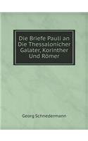 Die Briefe Pauli an Die Thessalonicher Galater, Korinther Und Römer