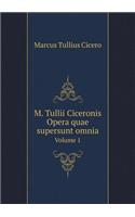 M. Tullii Ciceronis Opera quae supersunt omnia Volume 1