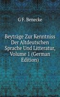 Beytrage Zur Kenntniss Der Altdeutschen Sprache Und Litteratur, Volume 1 (German Edition)