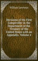 Decisions of the First Comptroller in the Department of the Treasury of the United States with an Appendix, Volume 4